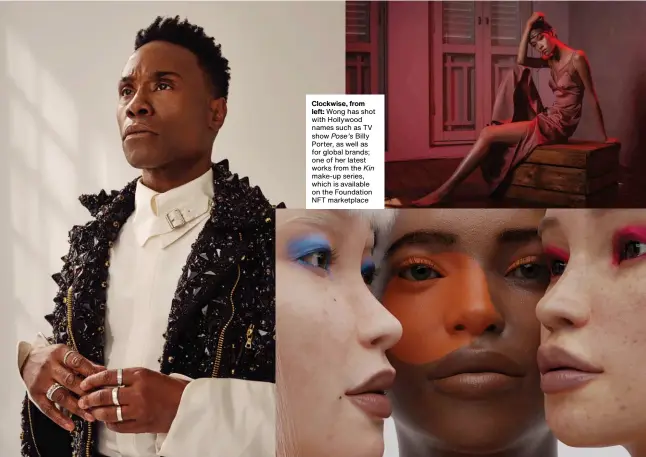  ??  ?? Clockwise, from left: Wong has shot with Hollywood names such as TV show Pose’s Billy Porter, as well as for global brands; one of her latest works from the Kin make-up series, which is available on the Foundation NFT marketplac­e