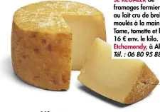  ??  ?? SE RÉGALER de fromages fermiers au lait cru de brebis, moulés à la main. Tome, tomette et bleu, 16 € env. le kilo. Ferme Etchamendy, à Ahaxe. Tél. : 06 80 95 88 61.