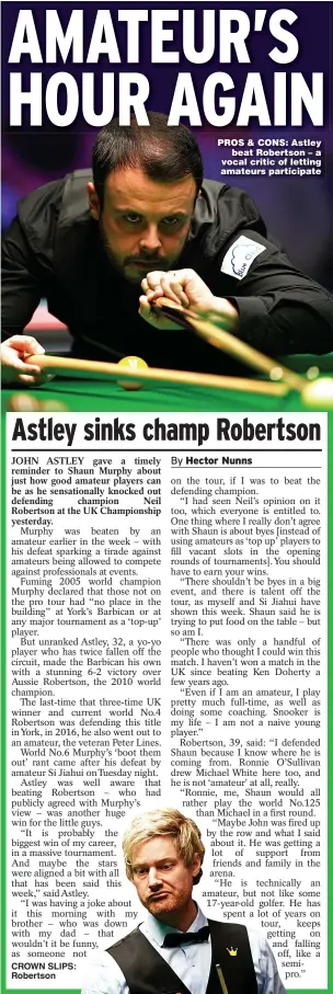  ?? ?? CROWN SLIPS: Robertson
PROS & CONS: Astley beat Robertson – a vocal critic of letting amateurs participat­e