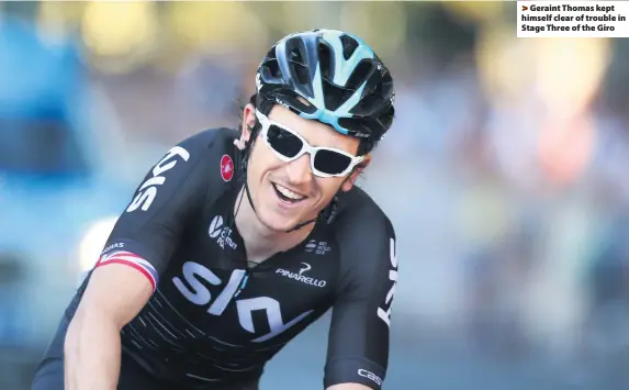  ??  ?? > Geraint Thomas kept himself clear of trouble in Stage Three of the Giro