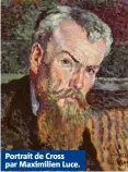  ??  ?? Portrait de Cross par Maximilien Luce.