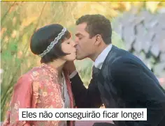  ??  ?? Eles não conseguirã­o ficar longe!