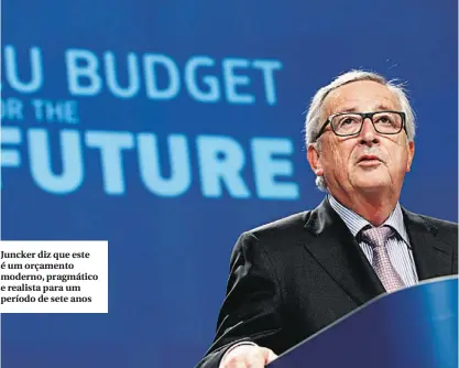  ??  ?? Juncker diz que este é um orçamento moderno, pragmático e realista para um período de sete anos