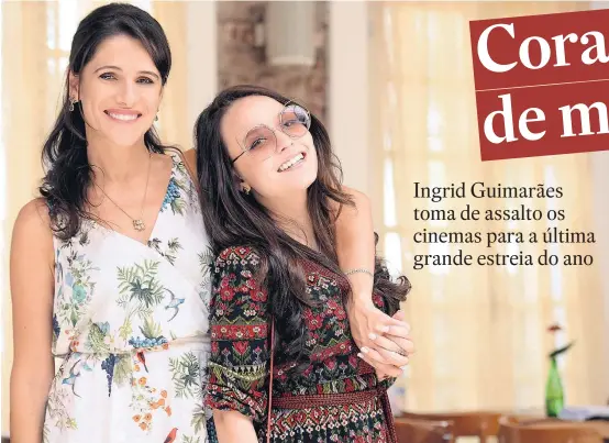  ?? PAPRICA FOTOGRAFIA ?? ‘Fala Sério, Mãe!’. Ingrid Guimarães e Larissa Manoela: Ângela e Malu, mãe e filha aprendem a se conhecer, respeitar e tornam-se as melhores amigas