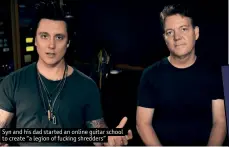  ??  ?? Syn and his dad started an online guitar school to create “a legion of fucking shredders”