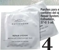  ??  ?? Parches para el contorno del ojo Repair System, de Esthederm,
37 €/ 5 ud.