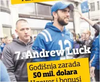  ??  ?? 7. Andrew Luck Godišnja zarada 50 mil. dolara Ugovor i bonusi 47 mil. dolara