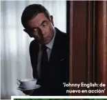  ??  ?? ‘Johnny English: de nuevo en acción’