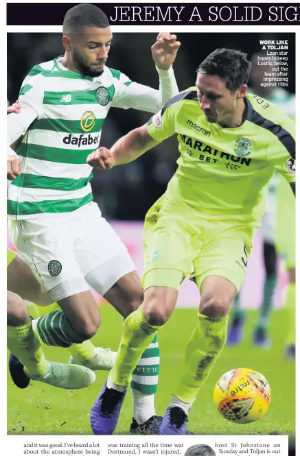  ??  ?? WORK LIKE A TOLJAN Loan star hopes to keep Lustig, below, out the team after impressing against Hibs