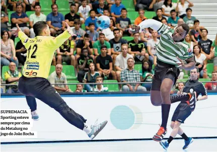  ??  ?? SUPREMACIA. Sporting esteve sempre por cima do Metalurg no jogo do João Rocha