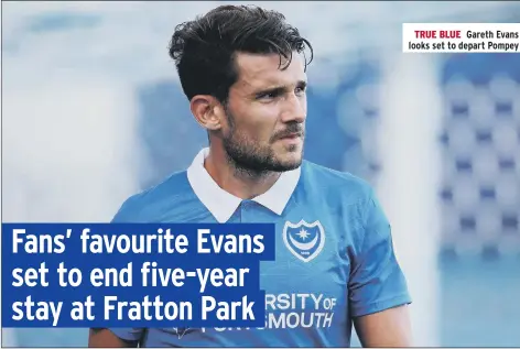  ??  ?? TRUE BLUE Gareth Evans looks set to depart Pompey