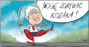  ?? ?? Rys. Mirosław Stankiewic­z
ZASŁUŻONY. Ukraińscy Kozacy przyjęli w swoje szeregi premiera Wielkiej Brytanii. Nadano mu imię Borys Czupryna – czytaj str. 69.
Kolumnę opracowała: JOLANTA PIEKART-BARCZ