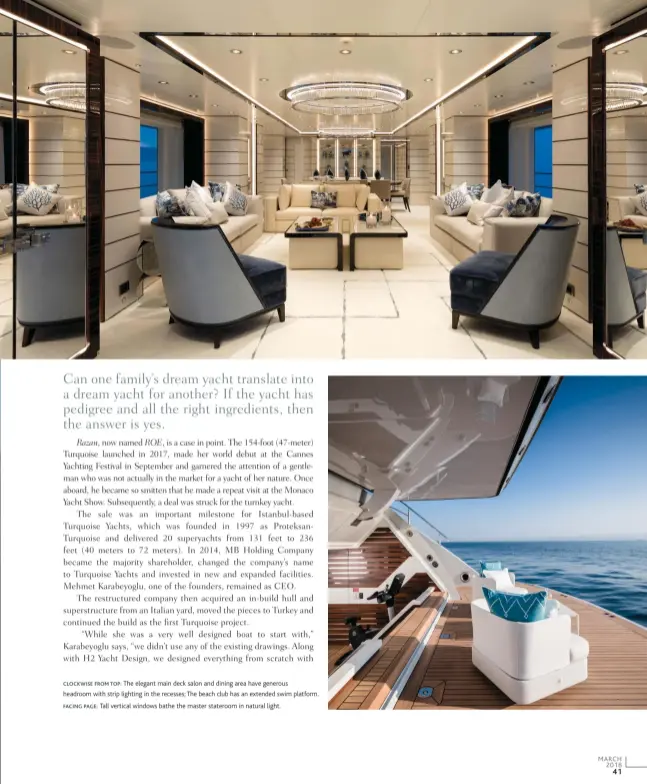  ??  ?? clockwise from top: The elegant main deck salon and dining area have generous headroom with strip lighting in the recesses; The beach club has an extended swim platform. facing page: Tall vertical windows bathe the master stateroom in natural light.