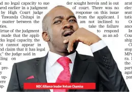  ??  ?? MDC Alliance leader Nelson Chamisa