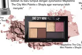  ??  ?? Maybelline Lipstick Touch of Nude Maybelline Hyper Impact Maybelline The City Mini Palette x Shayla