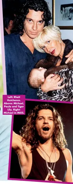  ??  ?? Left: Rhett Hutchence. Above: Michael, Paula and Tiger Lily. Right: Michael in INXS.