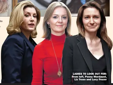  ??  ?? LADIES TO LOOK OUT FOR: From left, Penny Mordaunt, Liz Truss and Lucy Frazer