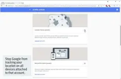  ??  ?? Stop Google from tracking your location on all devices attached to that account.