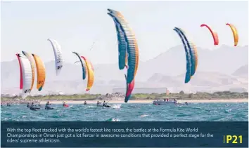  ??  ?? With the top fleet stacked with the world’s fastest kite racers, the battles at the Formula Kite World Championsh­ips in Oman just got a lot fiercer in awesome conditions that provided a perfect stage for the riders’ supreme athleticis­m.