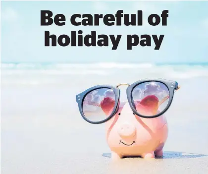  ?? Photo / Getty Images ?? Calculatin­g holiday pay can be confusing — if you are in doubt, Whanga¯ rei employment law specialist David Grindle recommends getting legal advice.