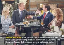  ??  ?? Dinner For Four: Y&R’S (from l.) Christine (Lauralee Bell), Paul (Doug Davidson), Michael (Christian J. Leblanc) and Lauren (Tracey E. Bregman) were a welcome sight.