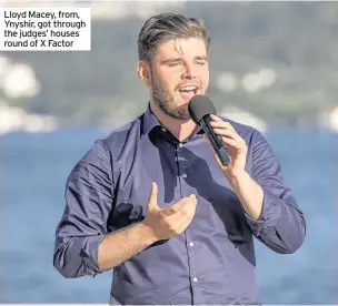  ??  ?? Lloyd Macey, from, Ynyshir, got through the judges’ houses round of X Factor