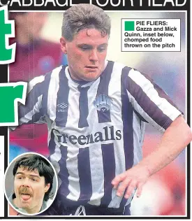  ??  ?? PIE FLIERS: Gazza and Mick Quinn, inset below, chomped food thrown on the pitch