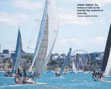  ?? Picture: SARAH MATRAY ?? UNDER THREAT: The Festival of Sails on the Australia Day weekend on Corio Bay.