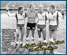  ??  ?? Från vänster: Olle Nordin, Tomas Grim, Conny Klack och Don Andersson 1976.