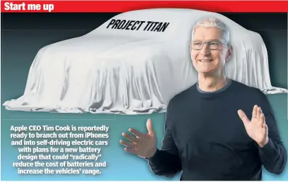  ??  ?? Apple CEO Tim Cook is reportedly ready to branch out from iPhones and into self-driving electric cars with plans for a new battery design that could “radically” reduce the cost of batteries and increase the vehicles’ range.
