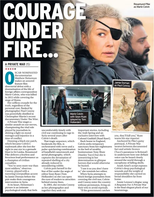  ??  ?? Marie Colvin with Sean Ryan (played by Tom Hollander) Jamie Dornan as Paul Conroy Rosamund Pike as Marie Colvin