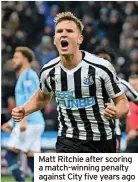  ?? ?? Matt Ritchie after scoring a match-winning penalty against City five years ago