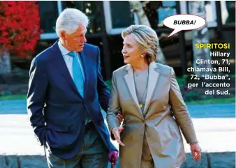  ??  ?? SPIRITOSI Hillary Clinton, 71, chiamava Bill, 72, “Bubba”, per l’accento del Sud.