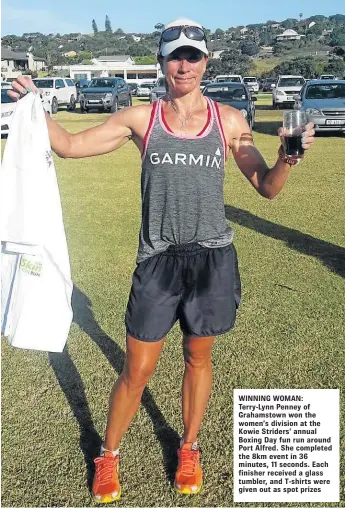  ??  ?? WINNING WOMAN: Terry-Lynn Penney of Grahamstow­n won the women’s division at the Kowie Striders’ annual Boxing Day fun run around Port Alfred. She completed the 8km event in 36 minutes, 11 seconds. Each finisher received a glass tumbler, and T-shirts...