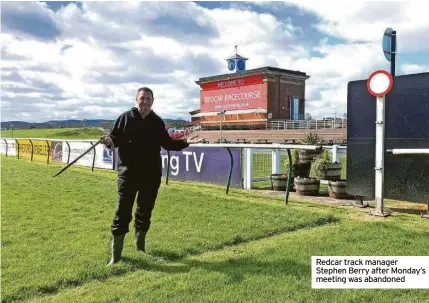  ?? ?? Redcar track manager Stephen Berry after Monday’s meeting was abandoned