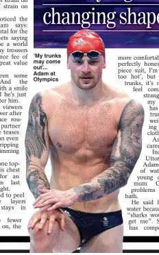  ?? ?? ‘My trunks may come out’... Adam at Olympics