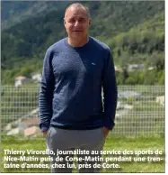  ?? ?? Thierry Virorello, journalist­e au service des sports de Nice-Matin puis de Corse-Matin pendant une trentaine d’années, chez lui, près de Corte.