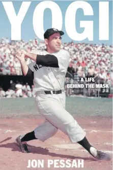  ??  ?? Yogi: A Life Behind the Mask: A deeply sourced book that covers the obstacles Yogi Berra overcame to become a baseball superstar.