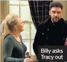  ??  ?? Billy asks Tracy out