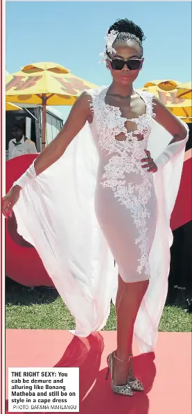  ?? PHOTO: BAFANA MAHLANGU ?? THE RIGHT SEXY: You cab be demure and alluring like Bonang Matheba and still be on style in a cape dress