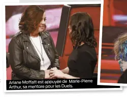  ??  ?? Ariane Moffatt est appuyée de Marie-Pierre Arthur, sa mentore pour les Duels.