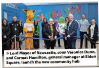  ?? ?? > Lord Mayor of Newcastle, coun Veronica Dunn, and Cormac Hamilton, general manager at Eldon Square, launch the new community hub