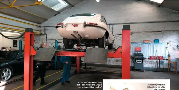  ??  ?? In the MOT station at long last – but would the E-type get a clean bill of health?