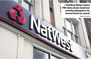  ?? Matt Crossick ?? > NatWest Wales’ latest PMI data shows business activity plunged to its lowest level on record