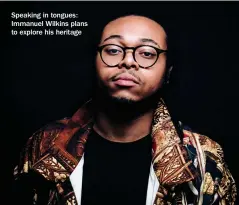 ?? ?? Speaking in tongues: Immanuel Wilkins plans to explore his heritage