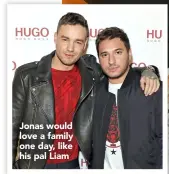  ??  ?? Jonas would love a family one day, like his pal Liam
