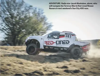  ??  ?? ADVENTURE. Radio star Jacob Moshokoa, above, who will navigate the Terence Marsh Red-Lined Nissan Navara in next weekend’s Sun City 400 race.