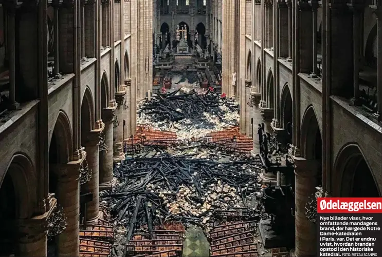  ?? FOTO: RITZAU SCANPIX ?? Ødelæggels­en
Nye billeder viser, hvor omfattende mandagens brand, der hærgede Notre Dame- katedralen i Paris, var. Det er endnu uvist, hvordan branden opstod i den historiske katedral.