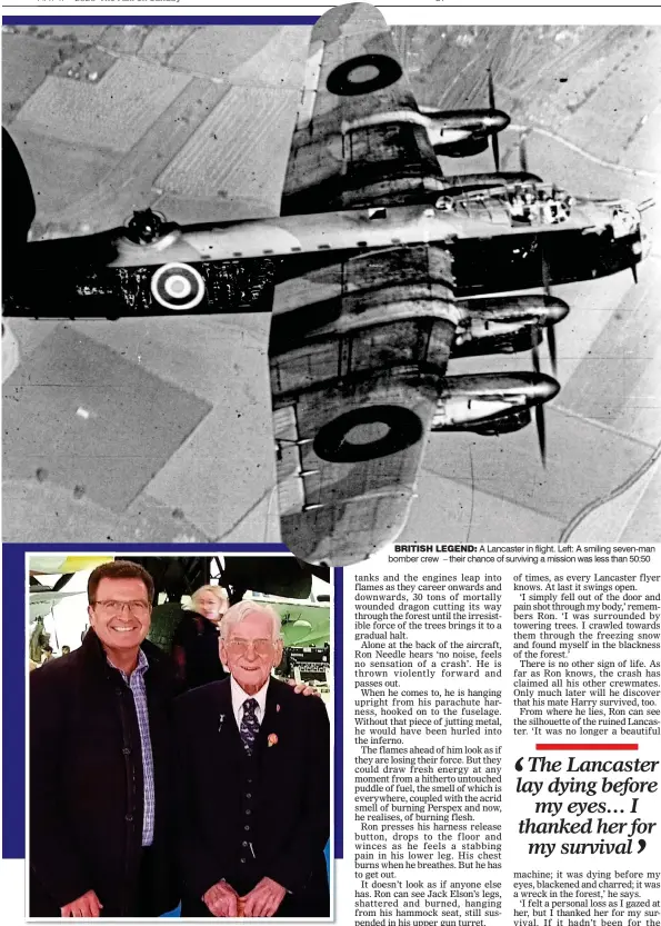  ??  ?? BRITISH LEGEND: A Lancaster in flight. Left: A smiling seven-man bomber crew – their chance of surviving a mission was less than 50:50 POIGNANT MOMENT: John Nichol with former rear gunner Ron Needle pose in front of a Lancaster bomber during their visit to the RAF Museum