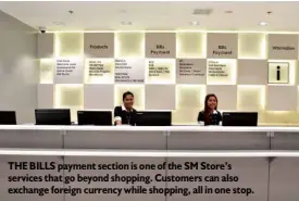  ??  ?? THE BILLS payment section is one of the SMStore’s services that go beyond shopping. Customers can also exchange foreign currency while shopping, all in one stop.